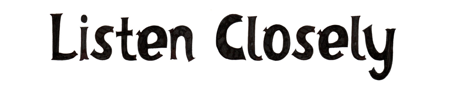 'Listen Closely' in black writing on white background.