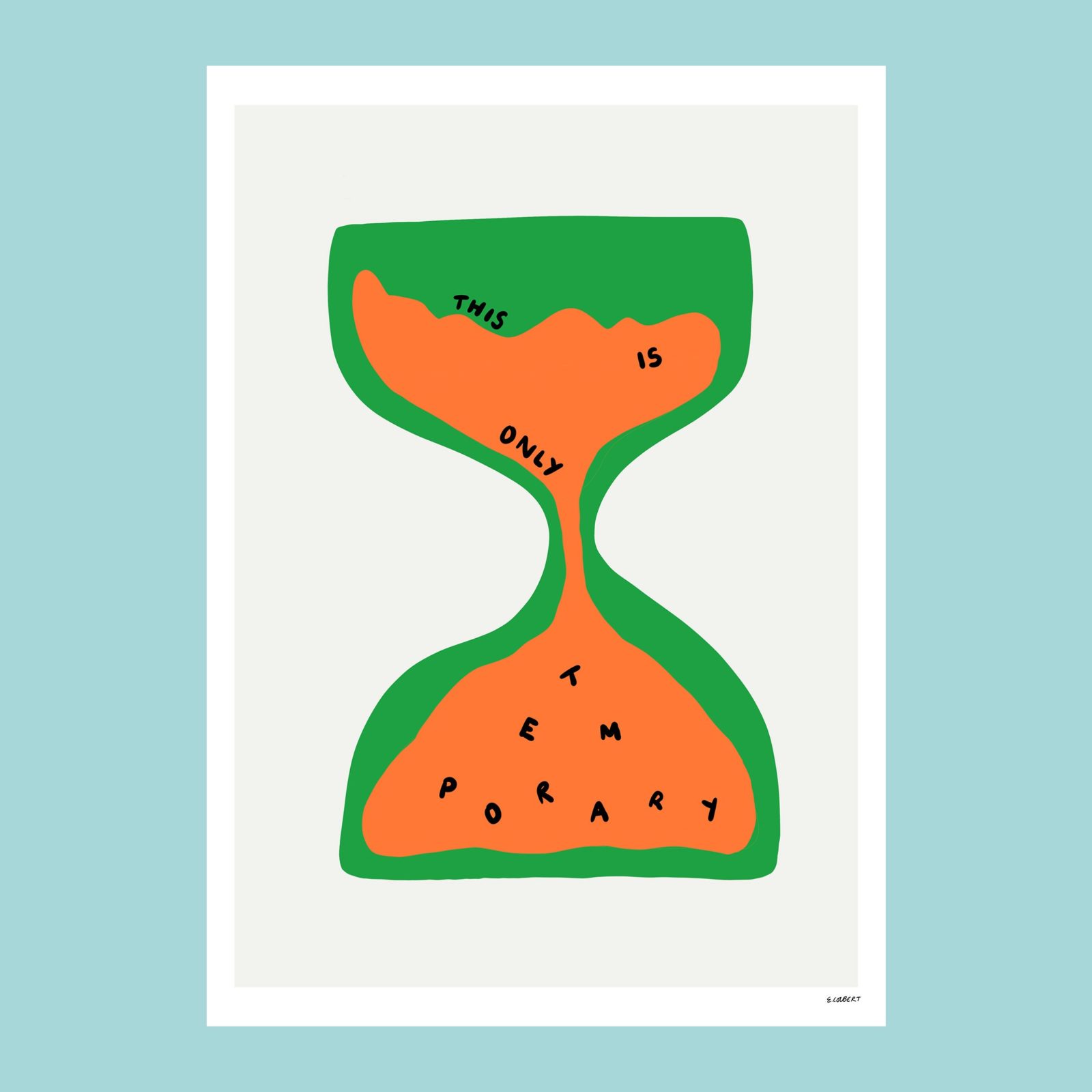 Simplistic illustration of an hourglass which is green with orange sand filtering through it. In the top half of the hourglass are the words ;This is only' and in the bottom half the letters of the word 'Temporary' are scattered.